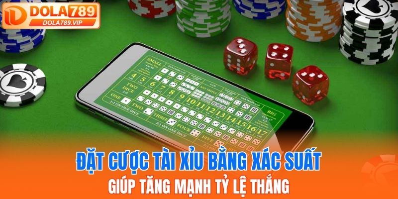 Đặt cược tài xỉu bằng xác suất giúp tăng mạnh tỷ lệ thắng