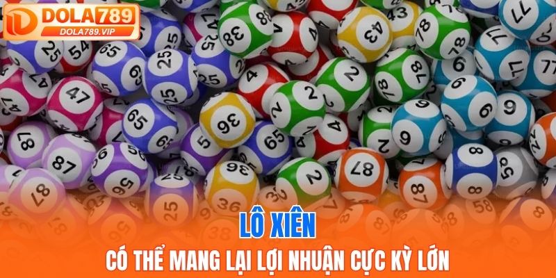 Lô xiên có thể mang lại lợi nhuận cực kỳ lớn